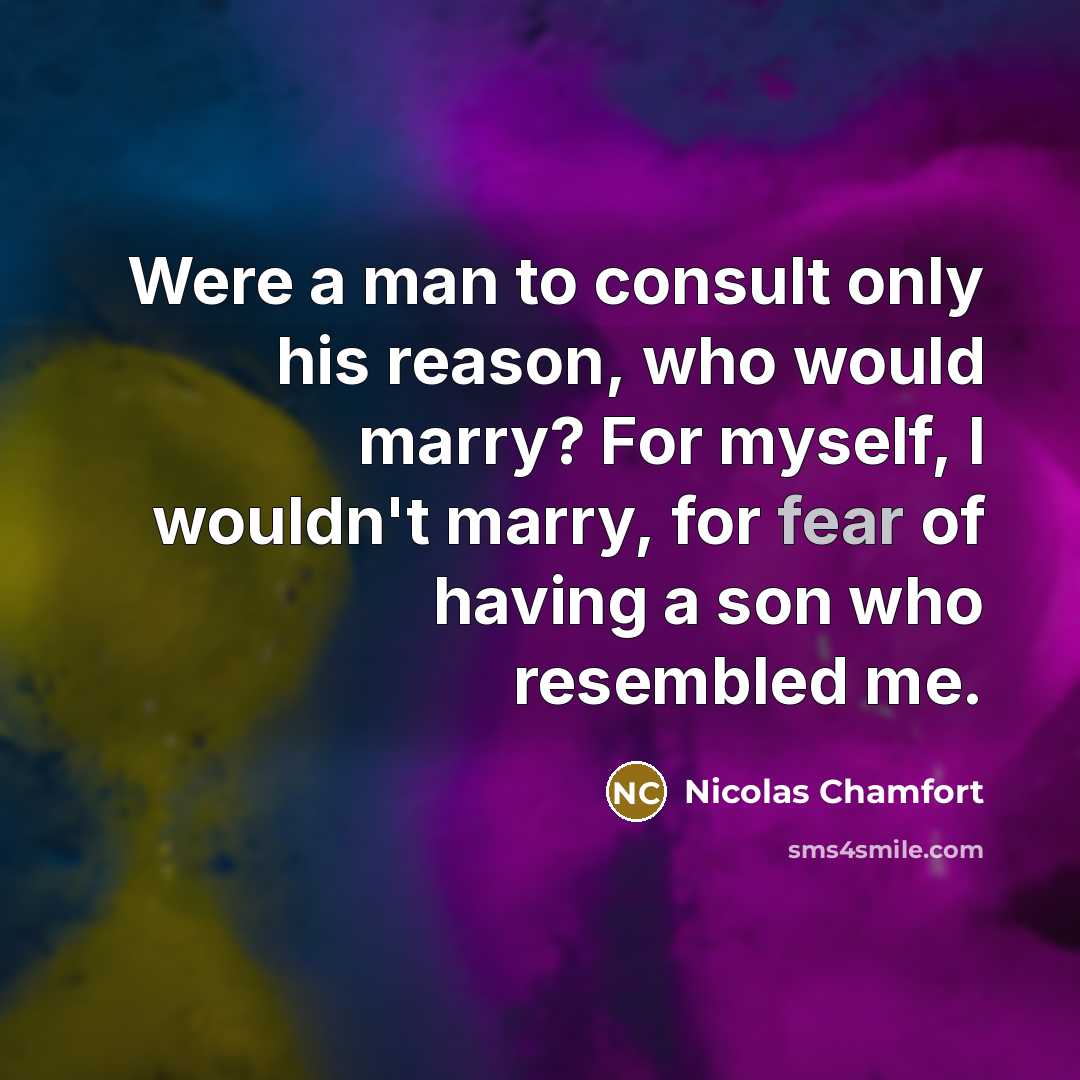 “Were a man to consult only his reason, who would…” quote by Nicolas Chamfort