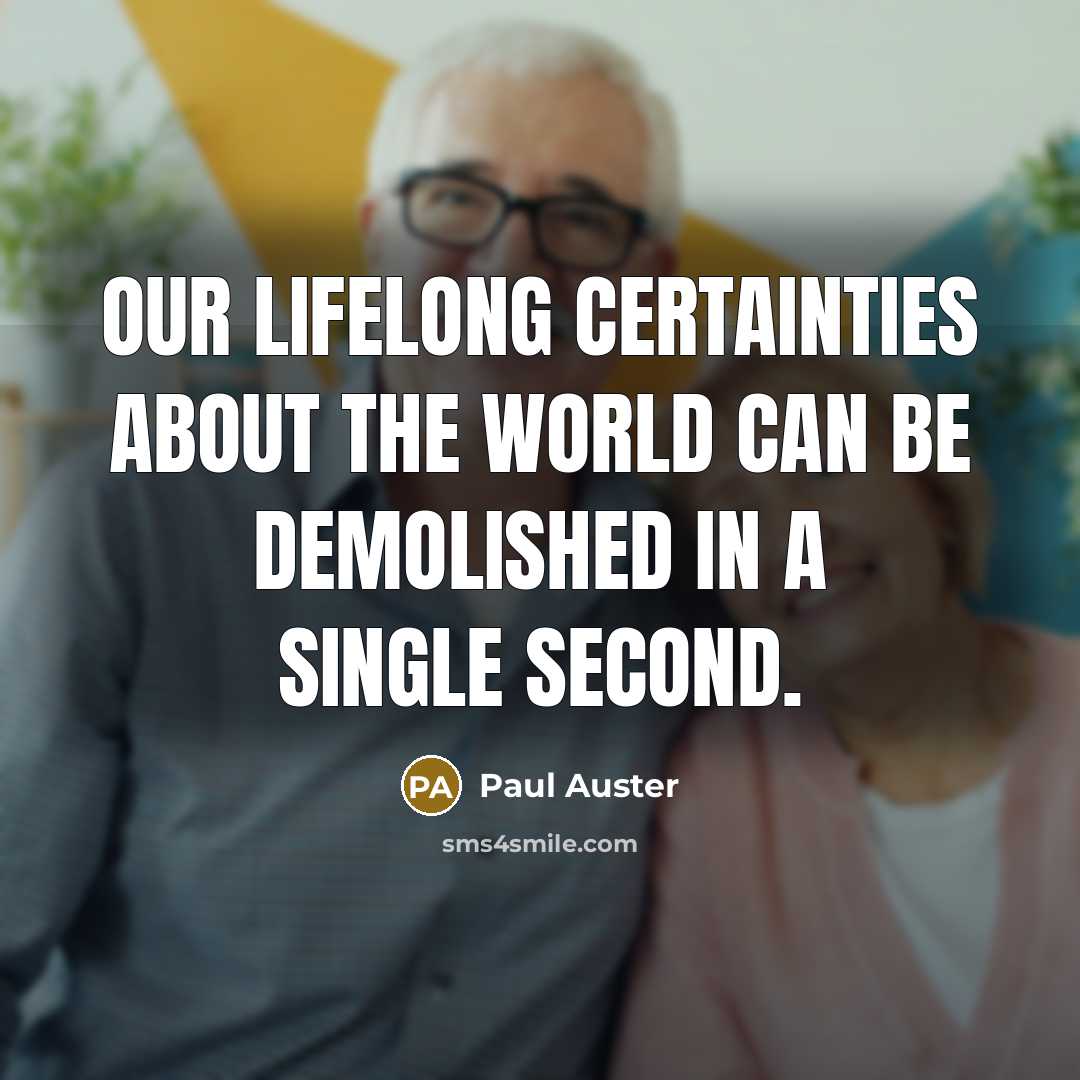 “Our lifelong certainties about the world can be demolished in…” quote by Paul Auster