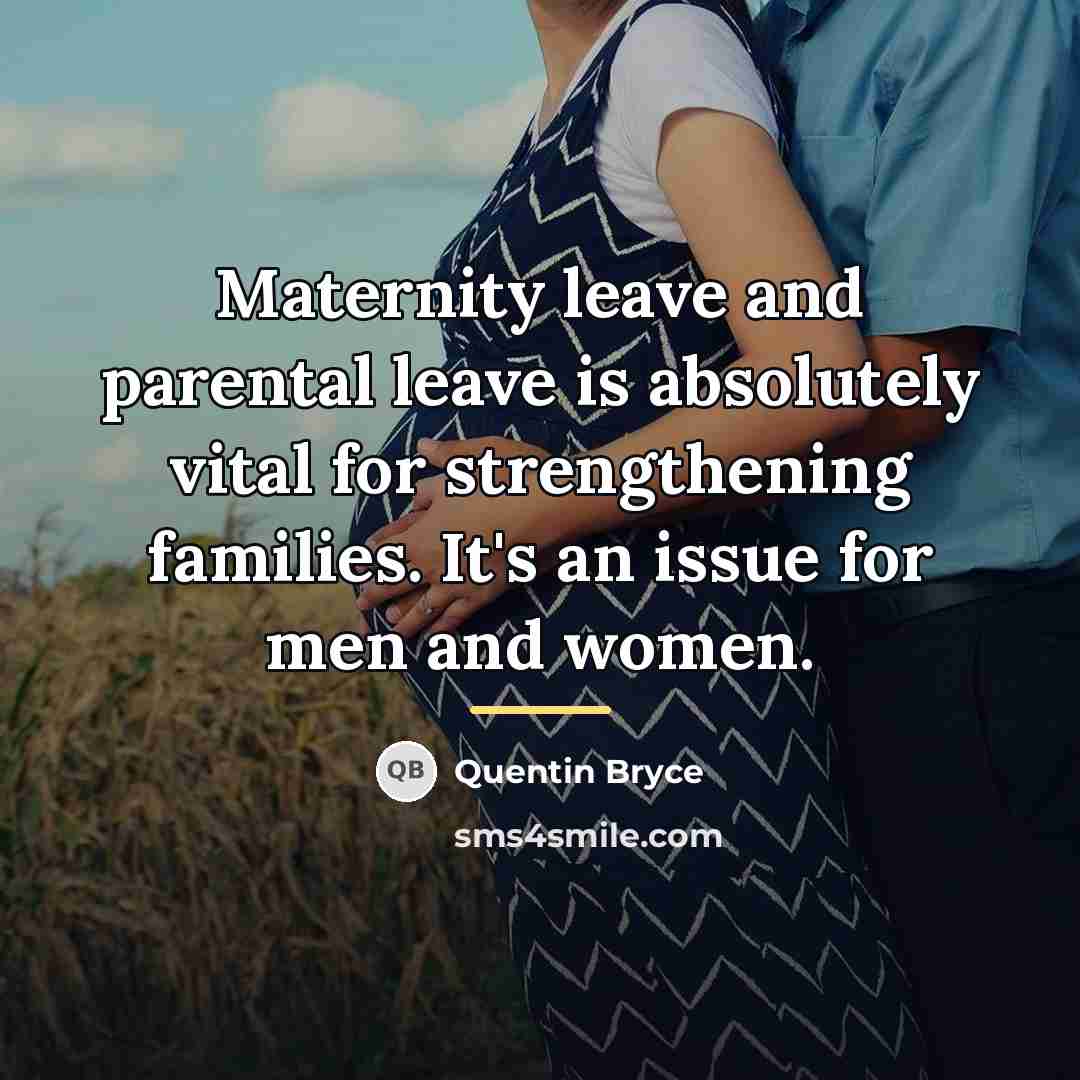 “Maternity leave and parental leave is absolutely vital for strengthening…” quote by Quentin Bryce