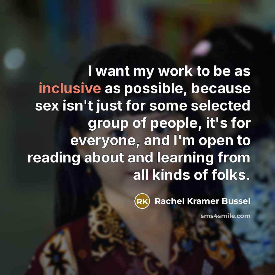“I want my work to be as inclusive as possible,…” quote by Rachel Kramer Bussel