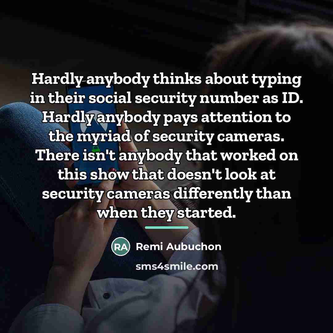 “Hardly anybody thinks about typing in their social security number…” quote by Remi Aubuchon