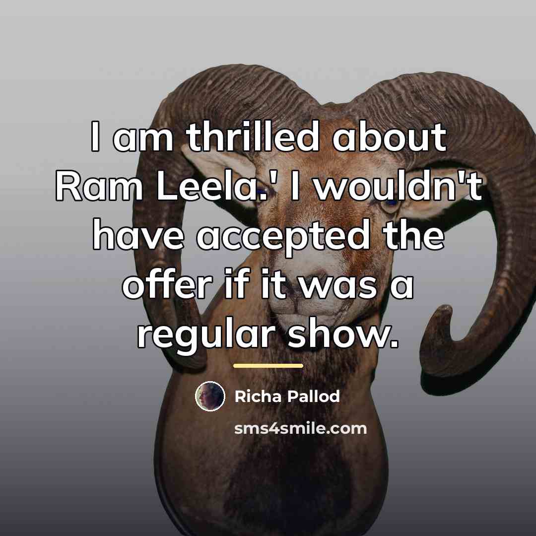 “I am thrilled about Ram Leela.' I wouldn't have accepted…” quote by Richa Pallod