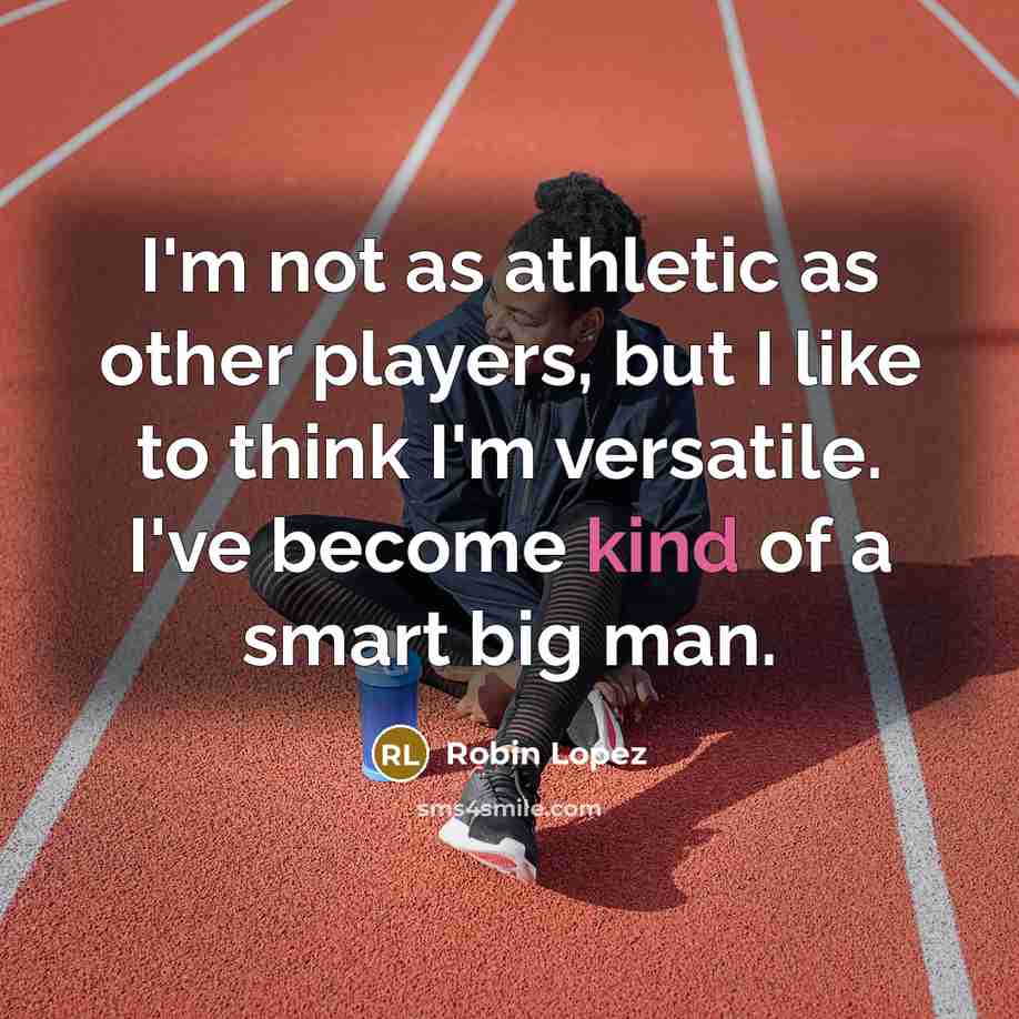 “I'm not as athletic as other players, but I like…” quote by Robin Lopez