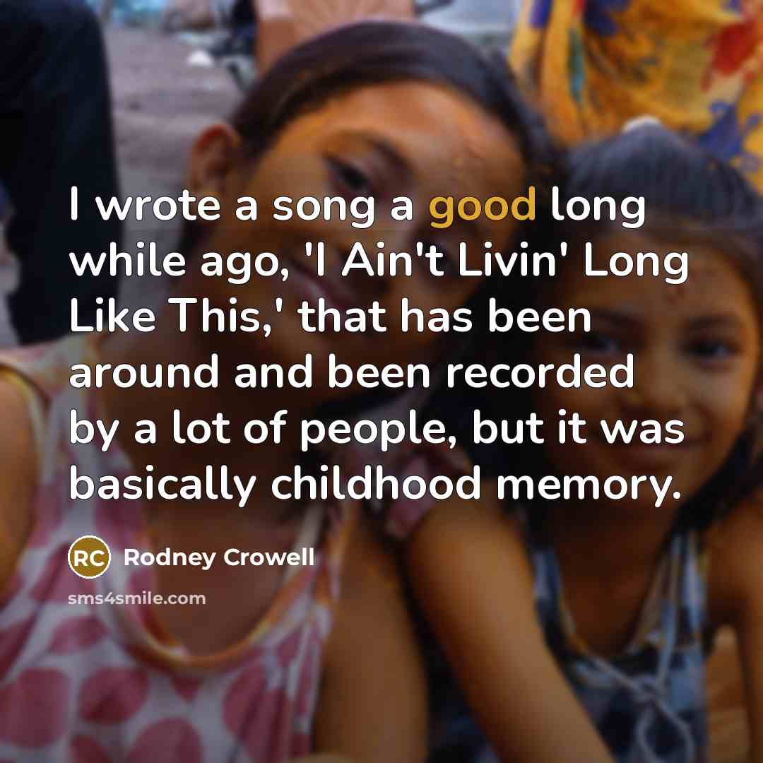 “I wrote a song a good long while ago, 'I…” quote by Rodney Crowell