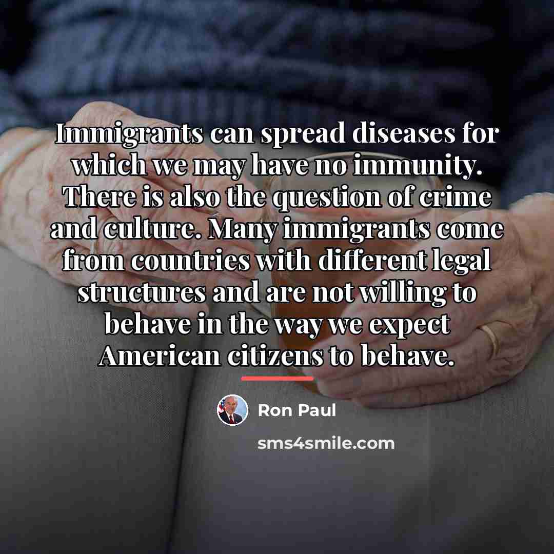 “Immigrants can spread diseases for which we may have no…” quote by Ron Paul