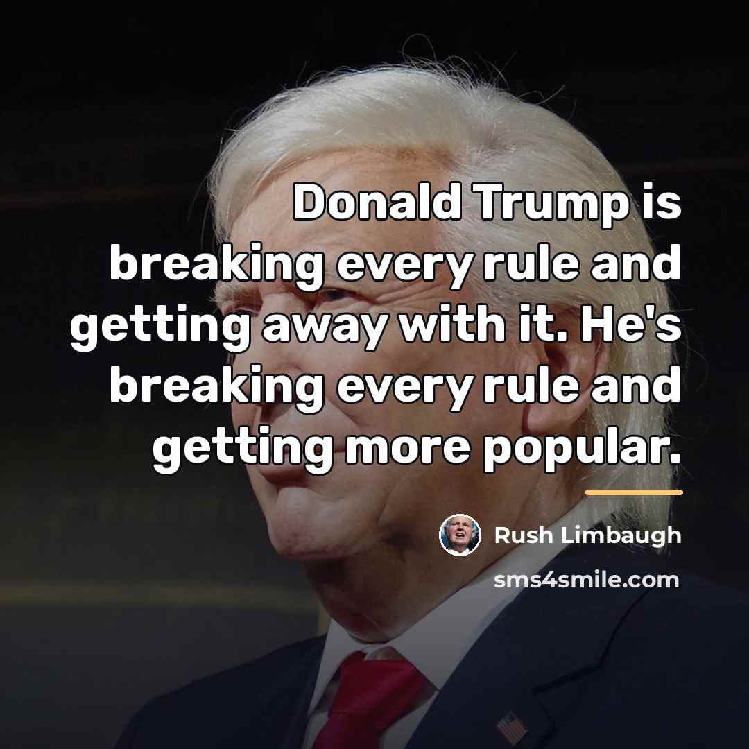 “Donald Trump is breaking every rule and getting away with…” quote by Rush Limbaugh