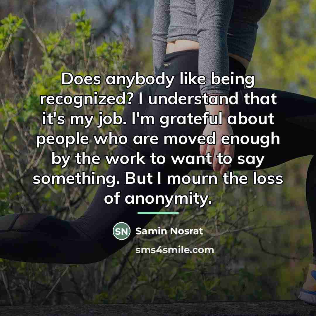 “Does anybody like being recognized? I understand that it's my…” quote by Samin Nosrat