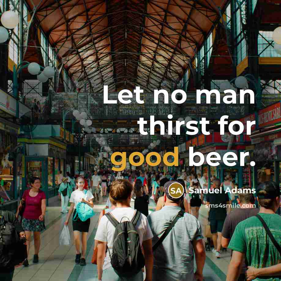 “Let no man thirst for good beer.…” quote by Samuel Adams