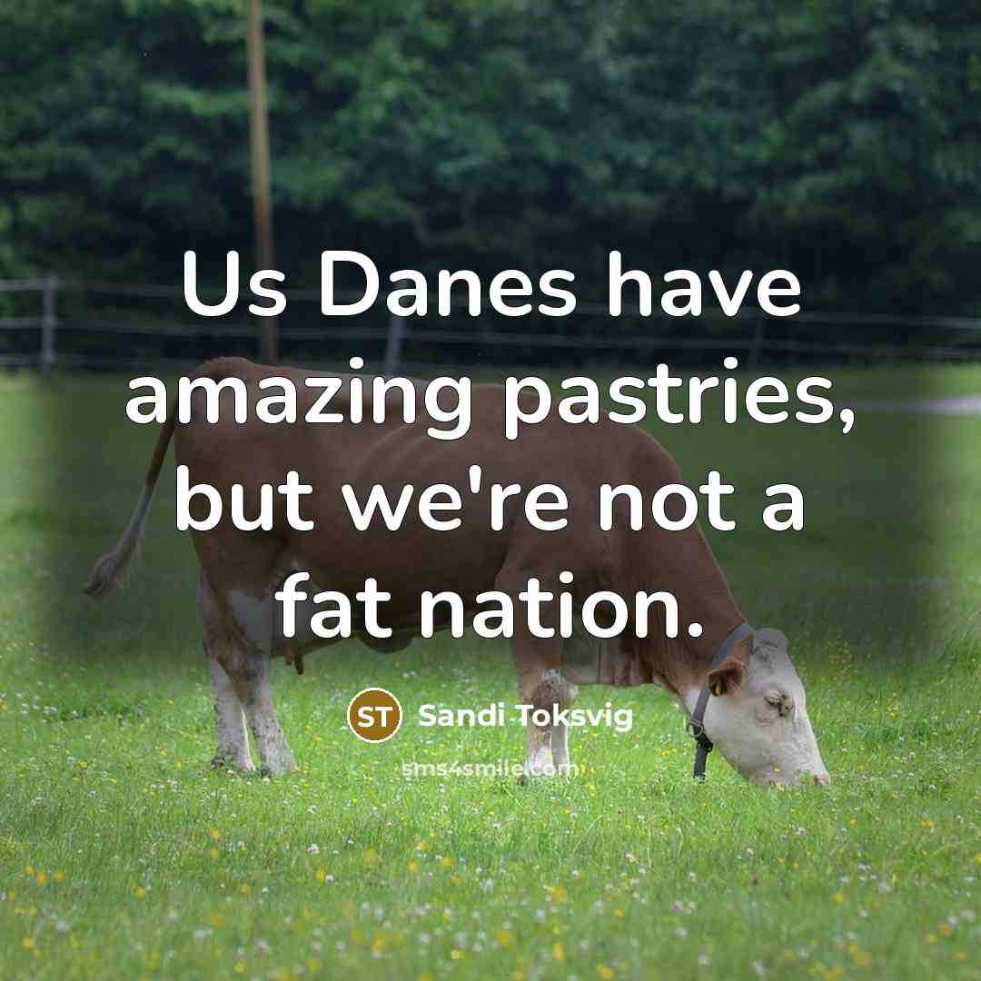 “Us Danes have amazing pastries, but we're not a fat…” quote by Sandi Toksvig