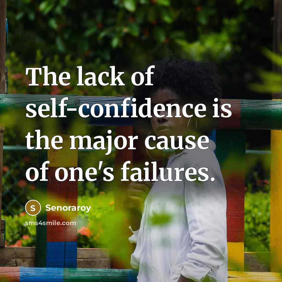 “The lack of self-confidence is the major cause of one's…” quote by Senoraroy