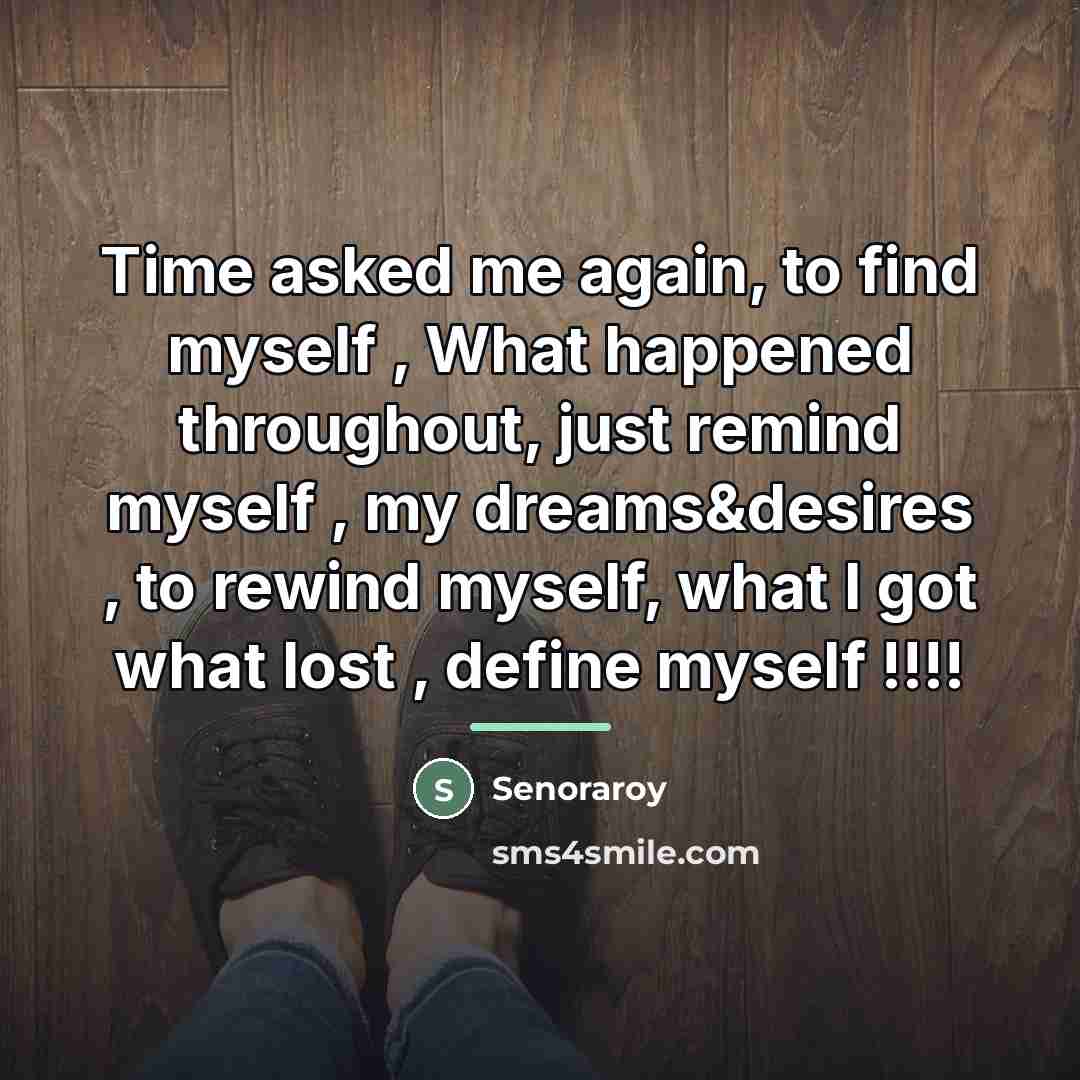 “Time asked me again, to find myself , What happened…” quote by Senoraroy