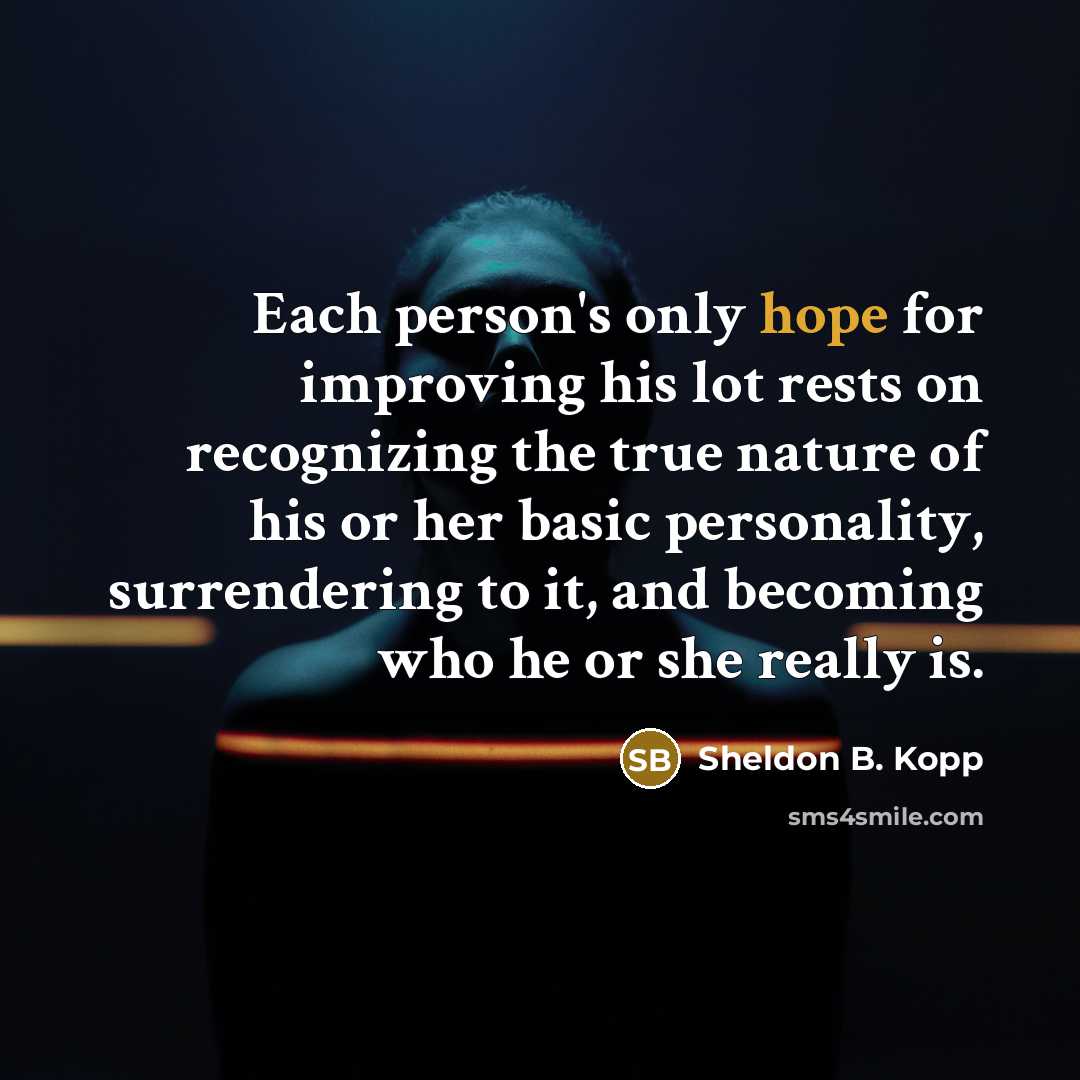 “Each person's only hope for improving his lot rests on…” quote by Sheldon B. Kopp