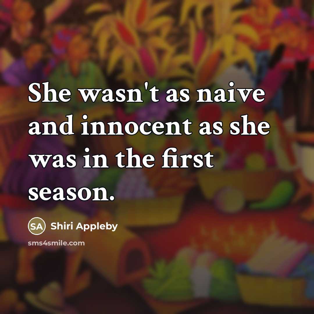 “She wasn't as naive and innocent as she was in…” quote by Shiri Appleby