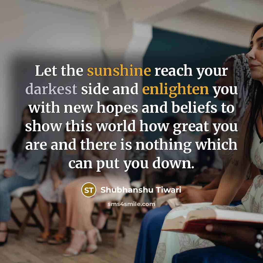 “Let the sunshine reach your darkest side and enlighten you…” quote by Shubhanshu Tiwari
