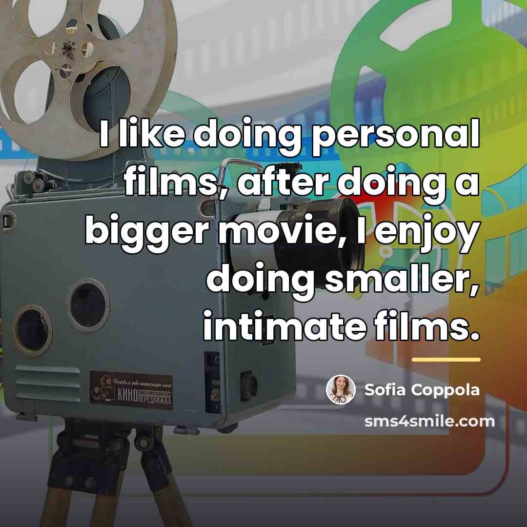 “I like doing personal films, after doing a bigger movie,…” quote by Sofia Coppola