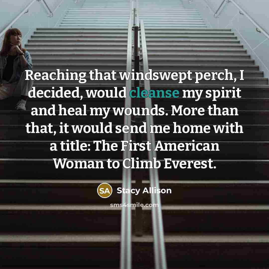 “Reaching that windswept perch, I decided, would cleanse my spirit…” quote by Stacy Allison