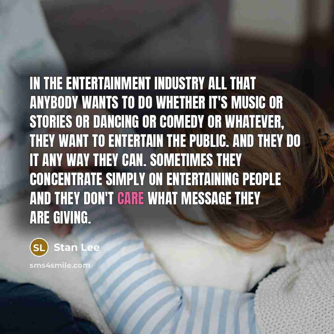 “In the entertainment industry all that anybody wants to do…” quote by Stan Lee