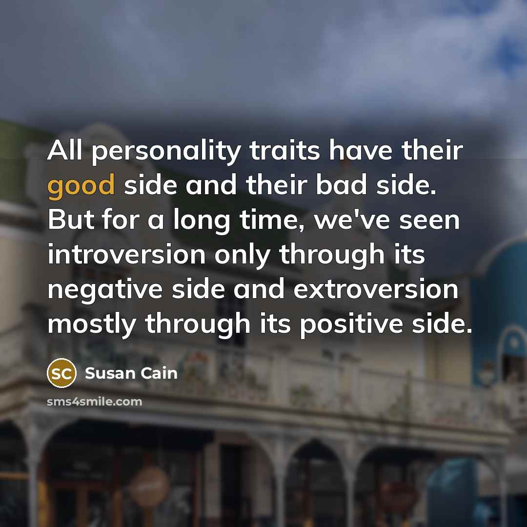 “All personality traits have their good side and their bad…” quote by Susan Cain