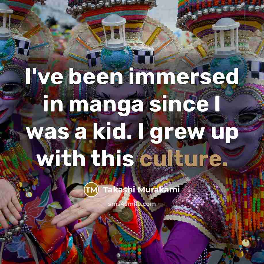 “I've been immersed in manga since I was a kid.…” quote by Takashi Murakami