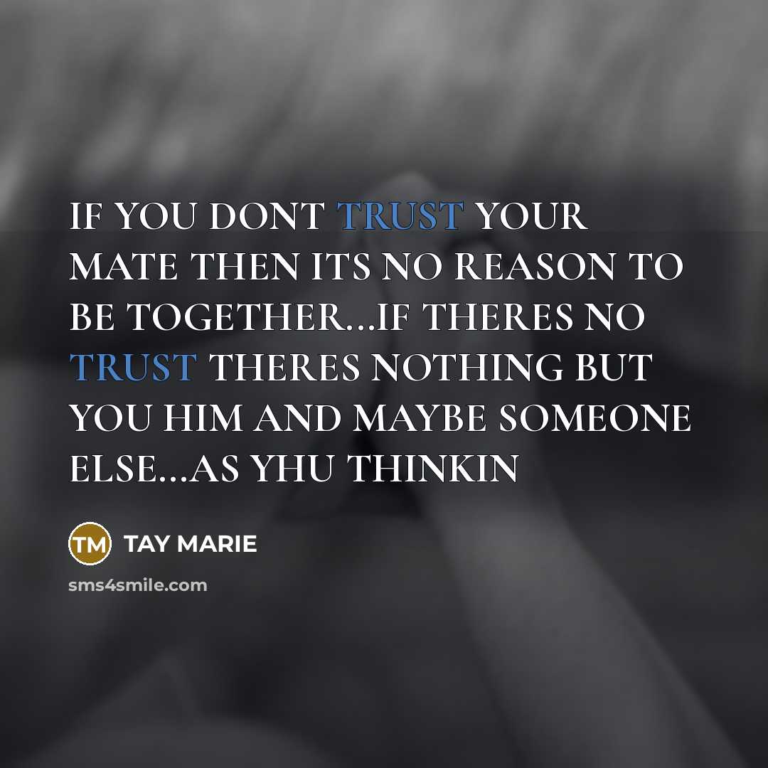 “IF YOU DONT TRUST YOUR MATE THEN ITS NO REASON…” quote by TAY MARIE