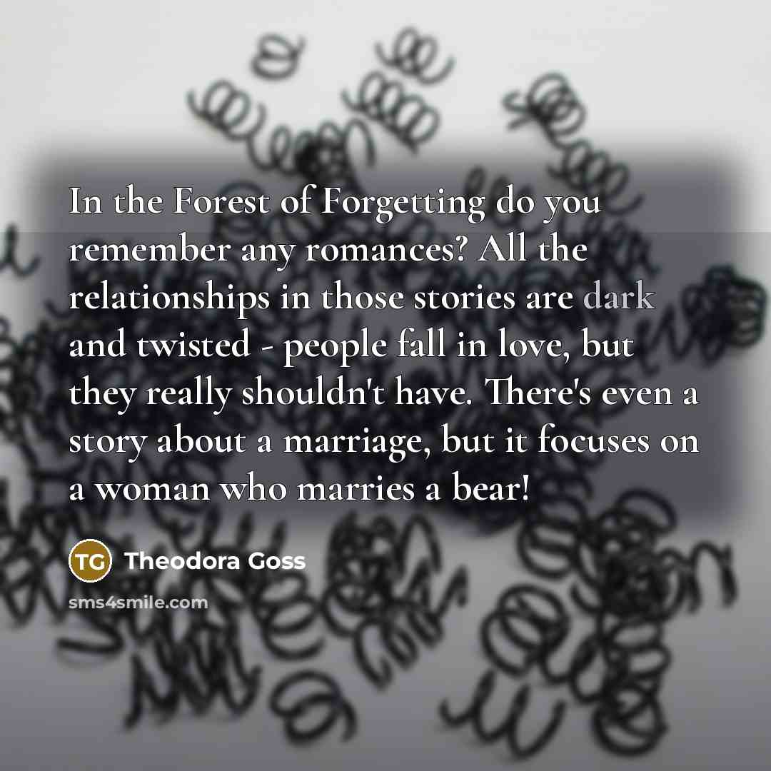 “In the Forest of Forgetting do you remember any romances?…” quote by Theodora Goss