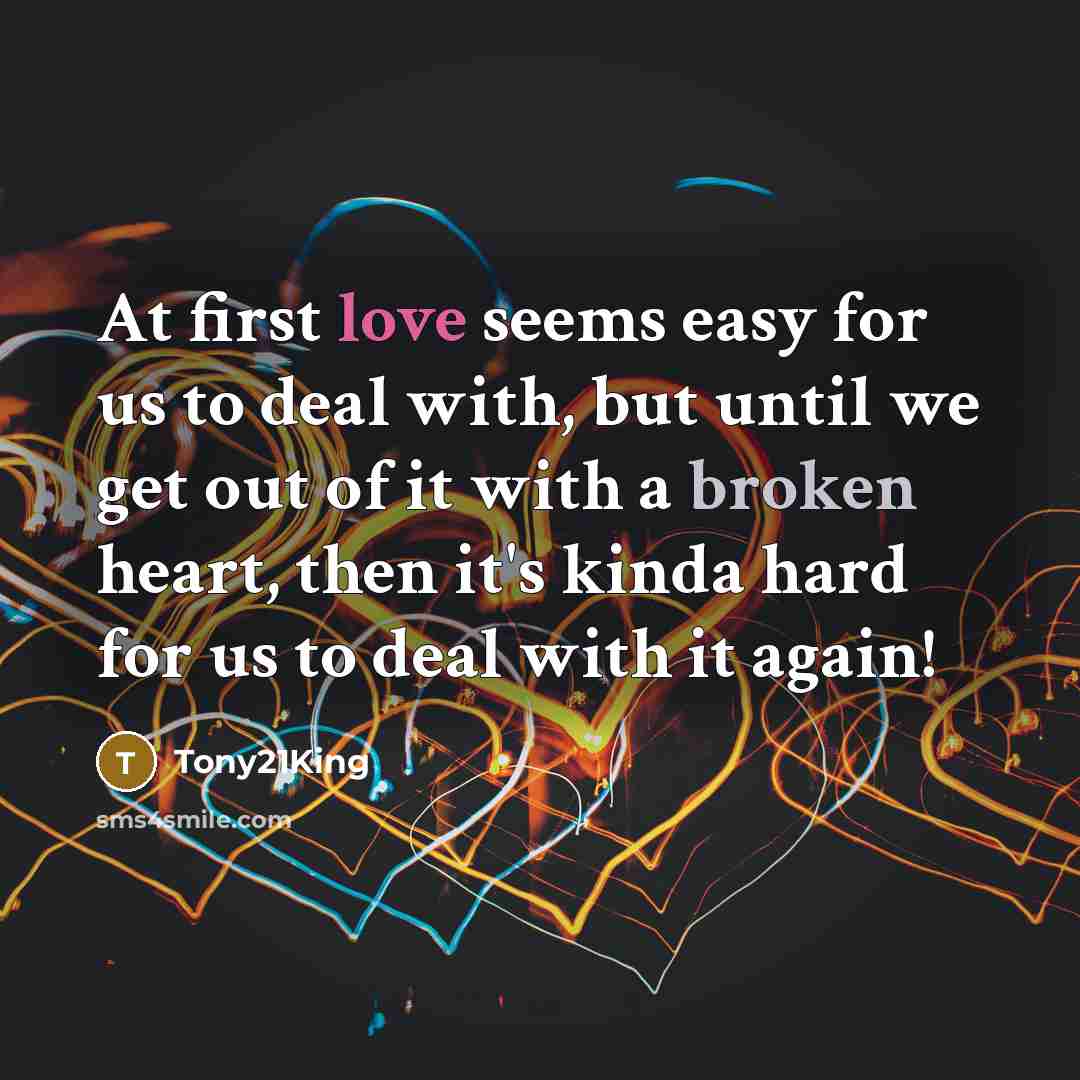 “At first love seems easy for us to deal with,…” quote by Tony21King