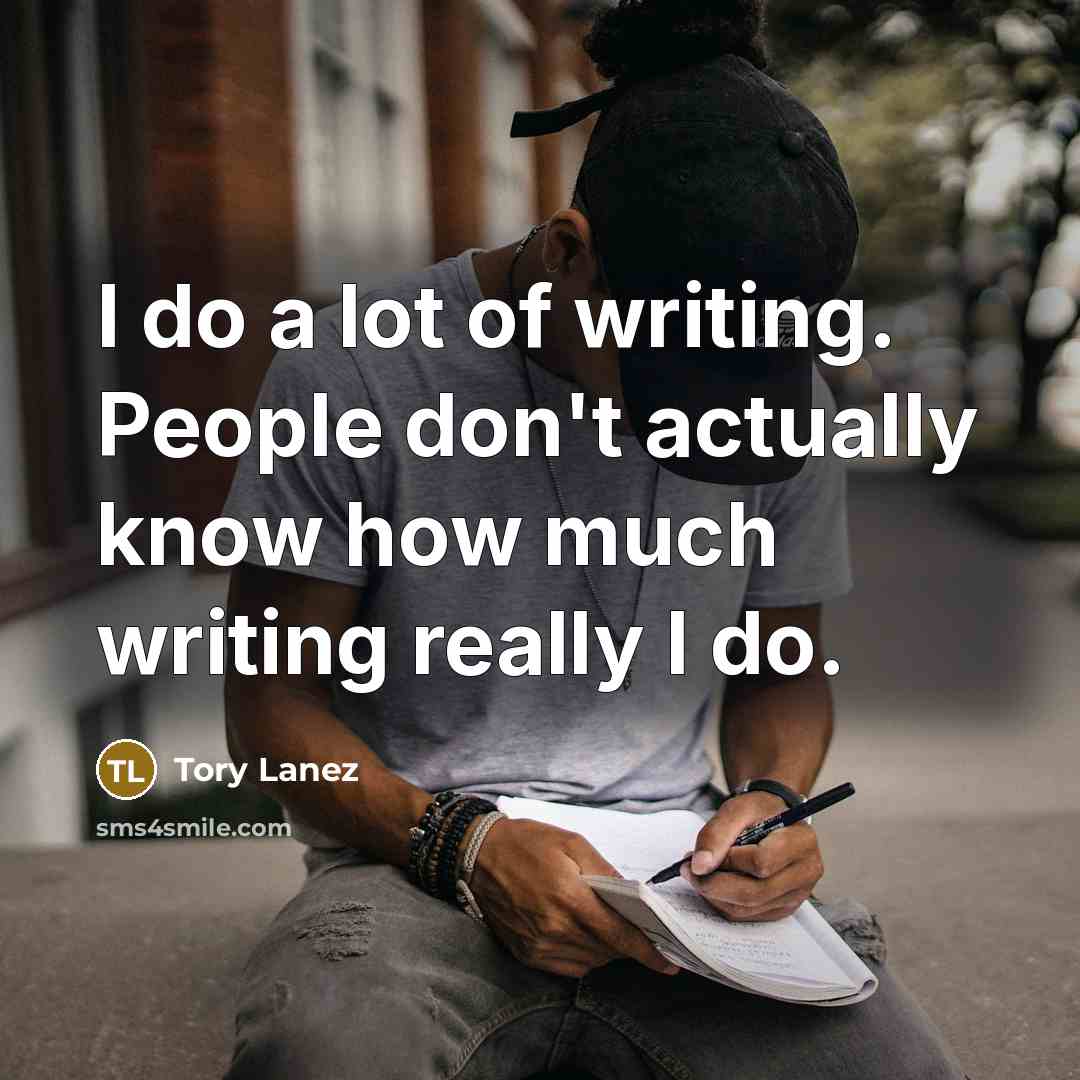 “I do a lot of writing. People don't actually know…” quote by Tory Lanez