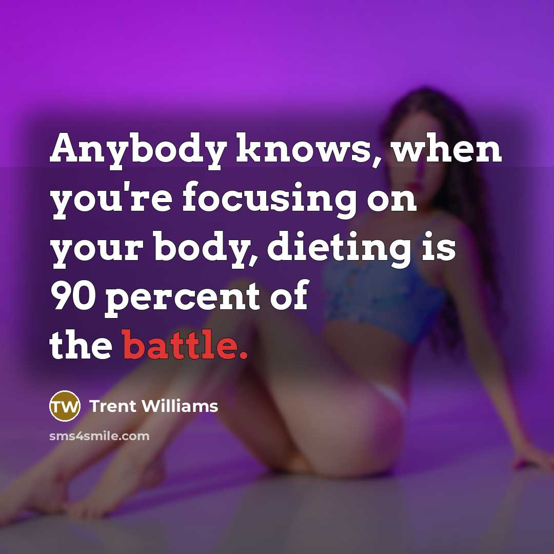 “Anybody knows, when you're focusing on your body, dieting is…” quote by Trent Williams