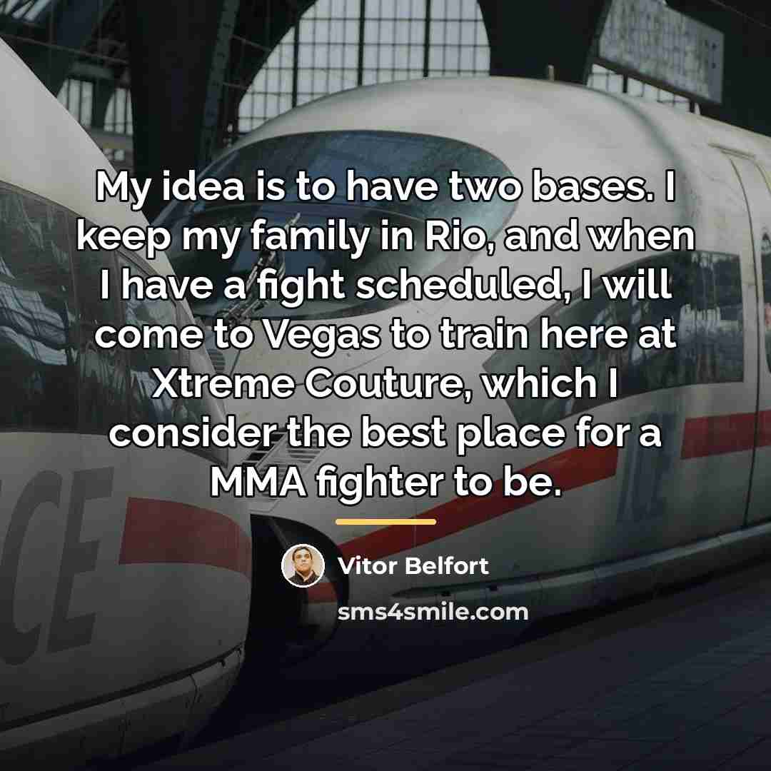 “My idea is to have two bases. I keep my…” quote by Vitor Belfort