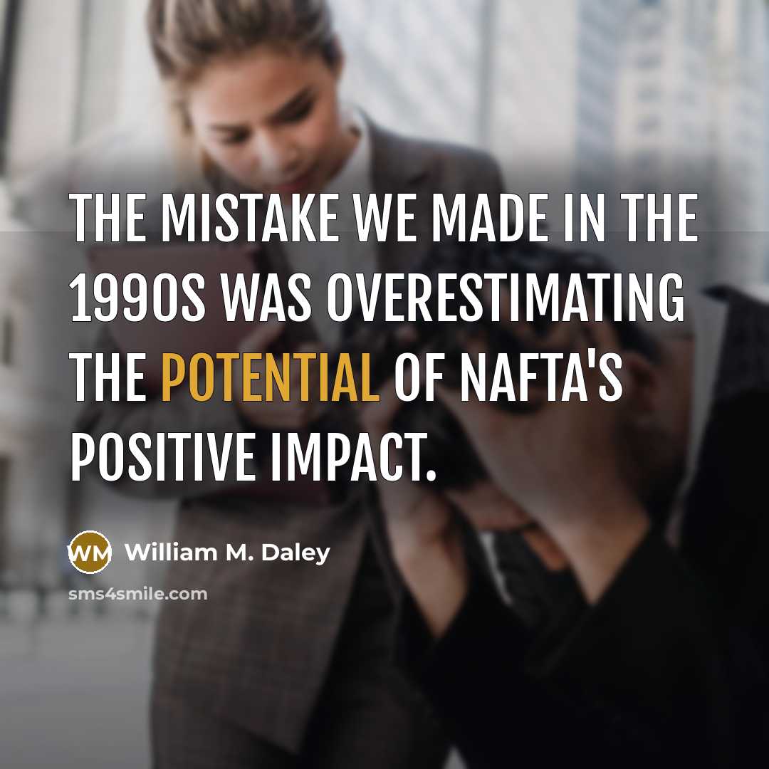 “The mistake we made in the 1990s was overestimating the…” quote by William M. Daley