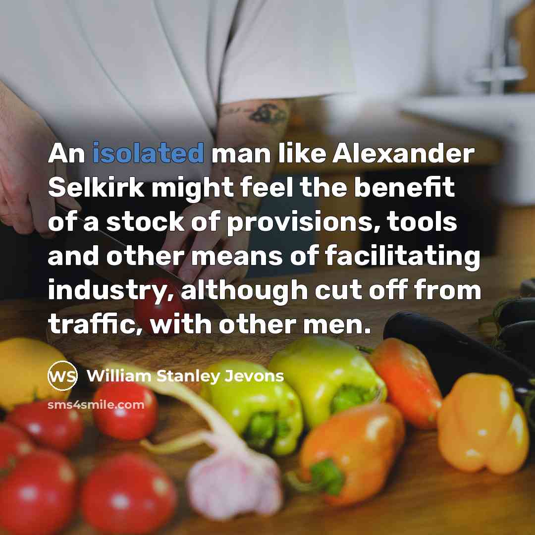 “An isolated man like Alexander Selkirk might feel the benefit…” quote by William Stanley Jevons