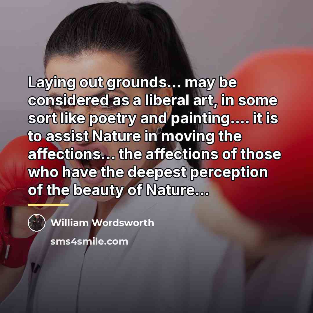 “Laying out grounds... may be considered as a liberal art,…” quote by William Wordsworth