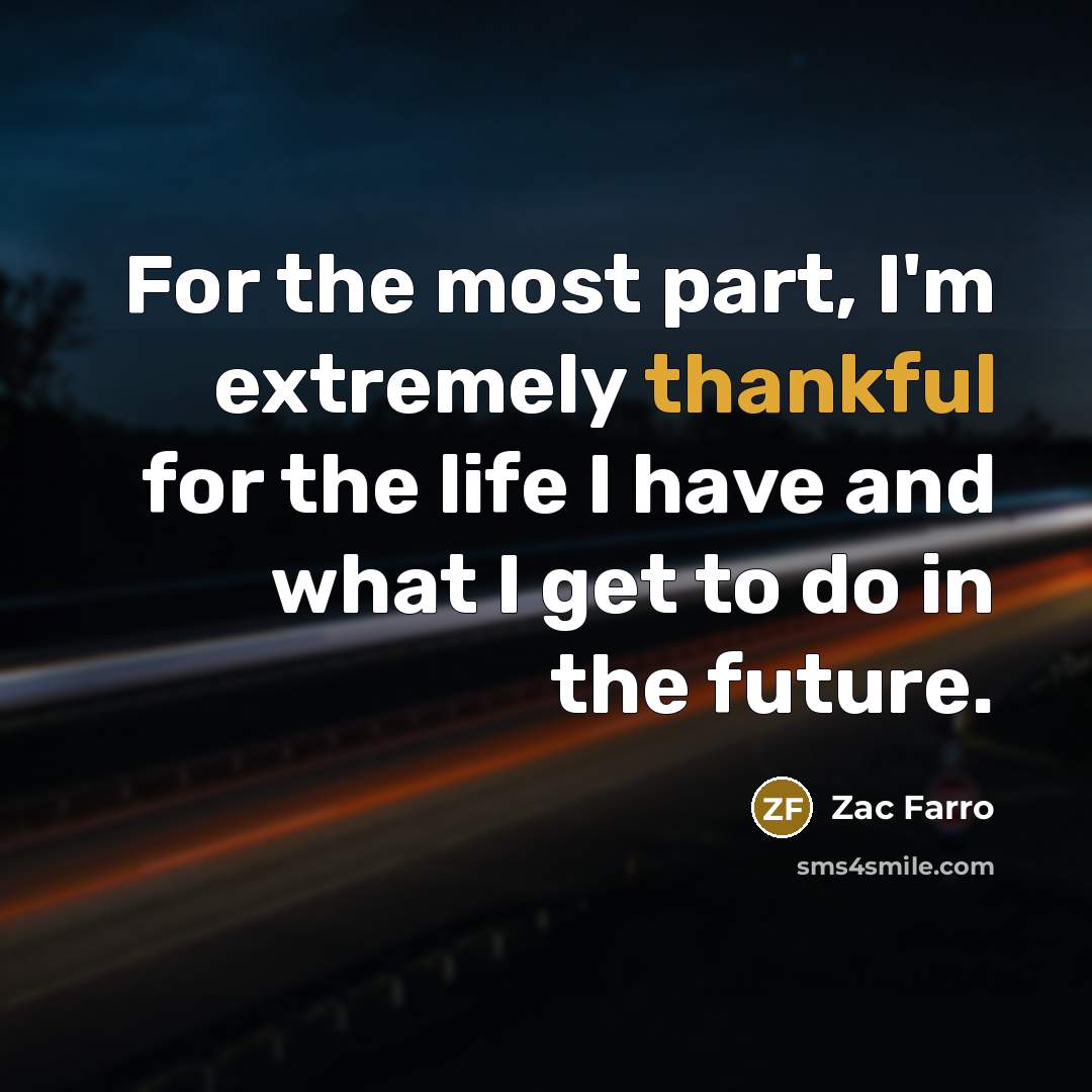 “For the most part, I'm extremely thankful for the life…” quote by Zac Farro