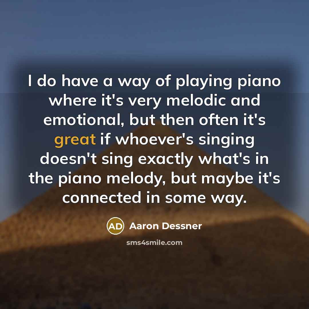 “I do have a way of playing piano where it's…” quote by Aaron Dessner