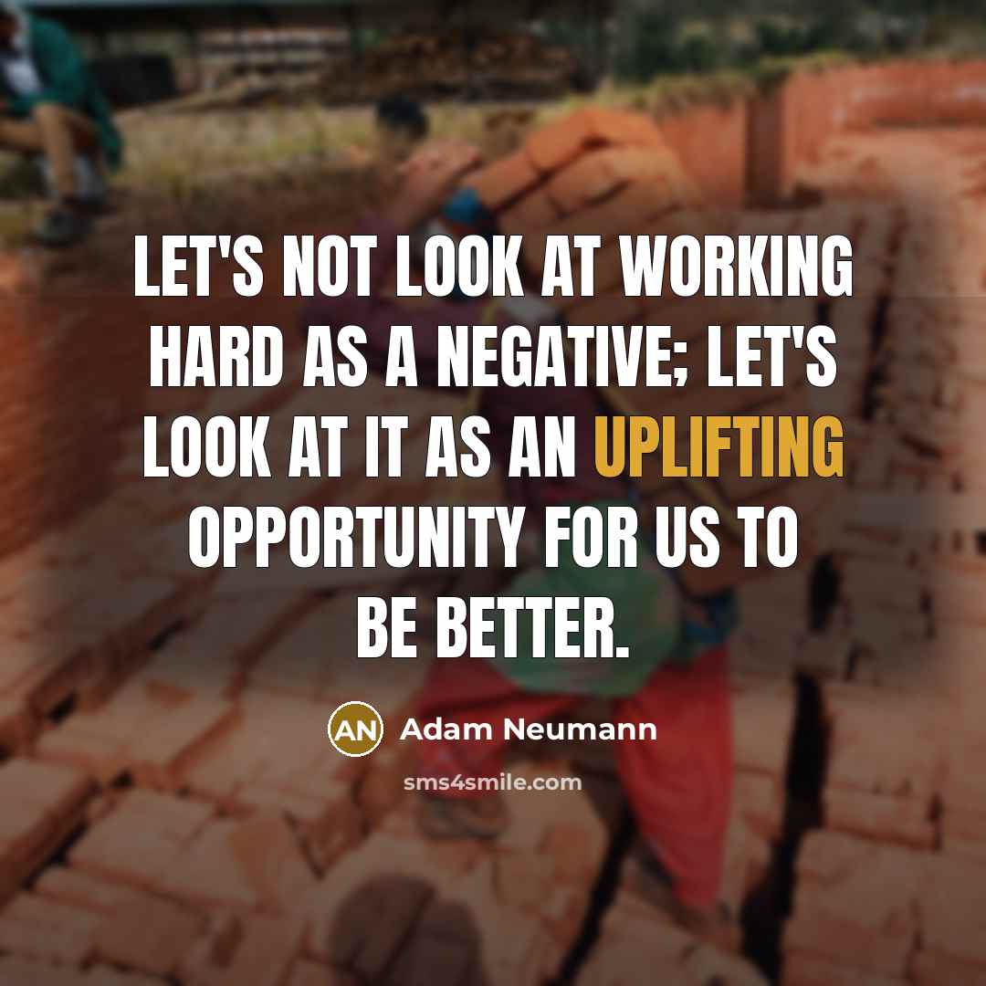 “Let's not look at working hard as a negative; let's…” quote by Adam Neumann