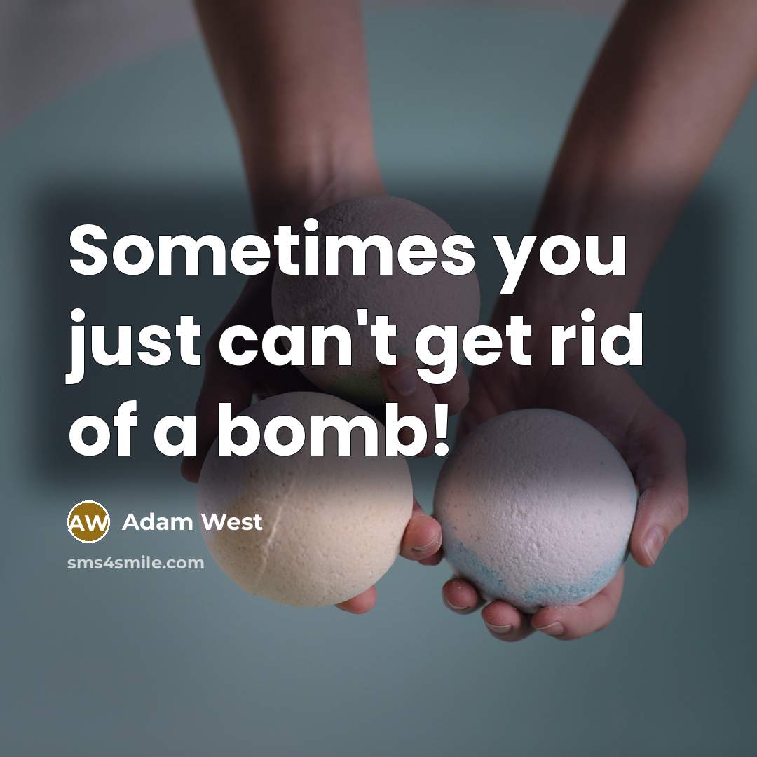 “Sometimes you just can't get rid of a bomb!…” quote by Adam West