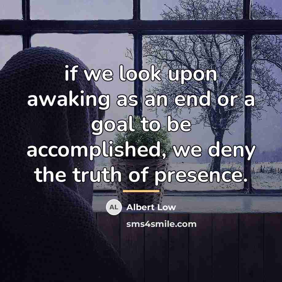 “if we look upon awaking as an end or a…” quote by Albert Low