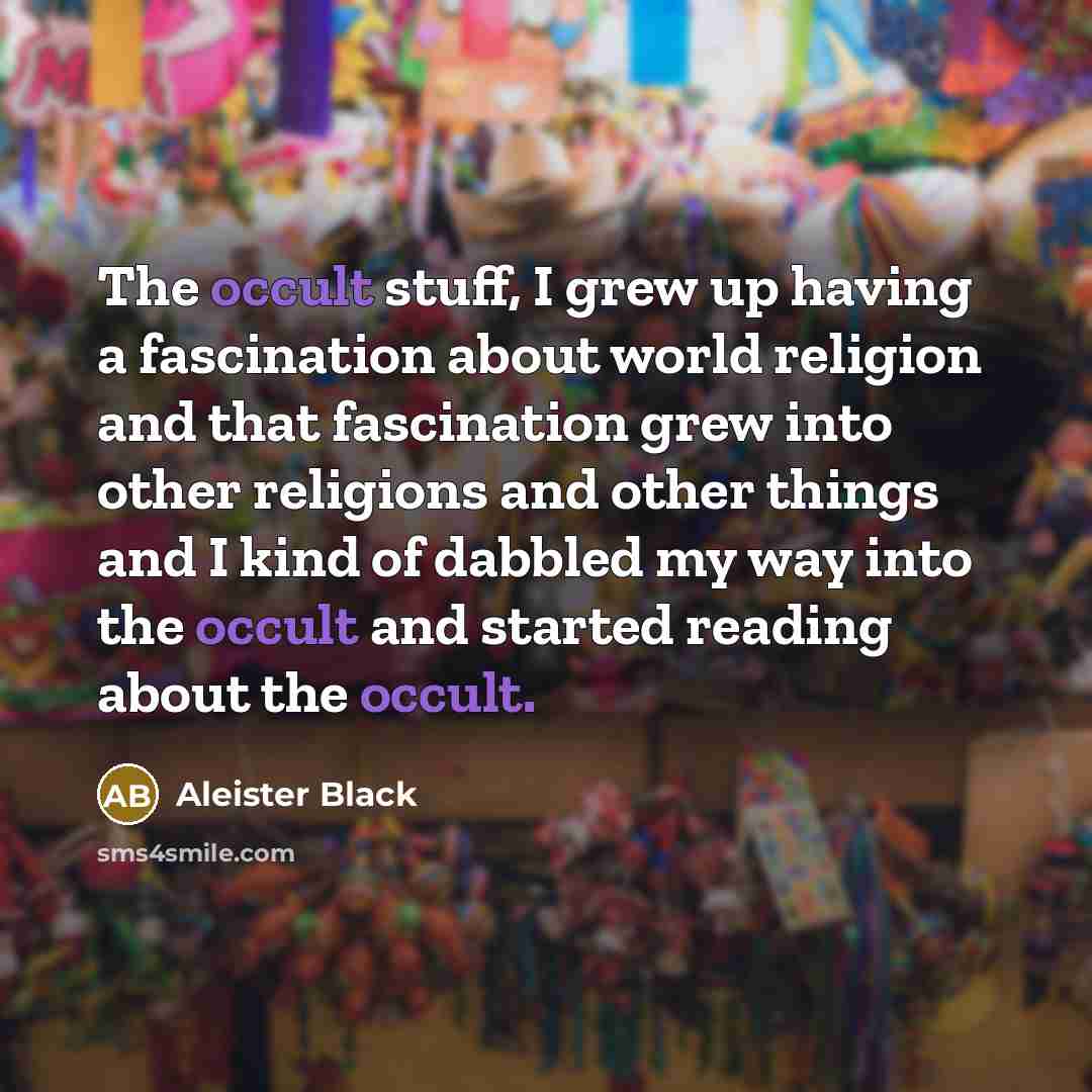 “The occult stuff, I grew up having a fascination about…” quote by Aleister Black