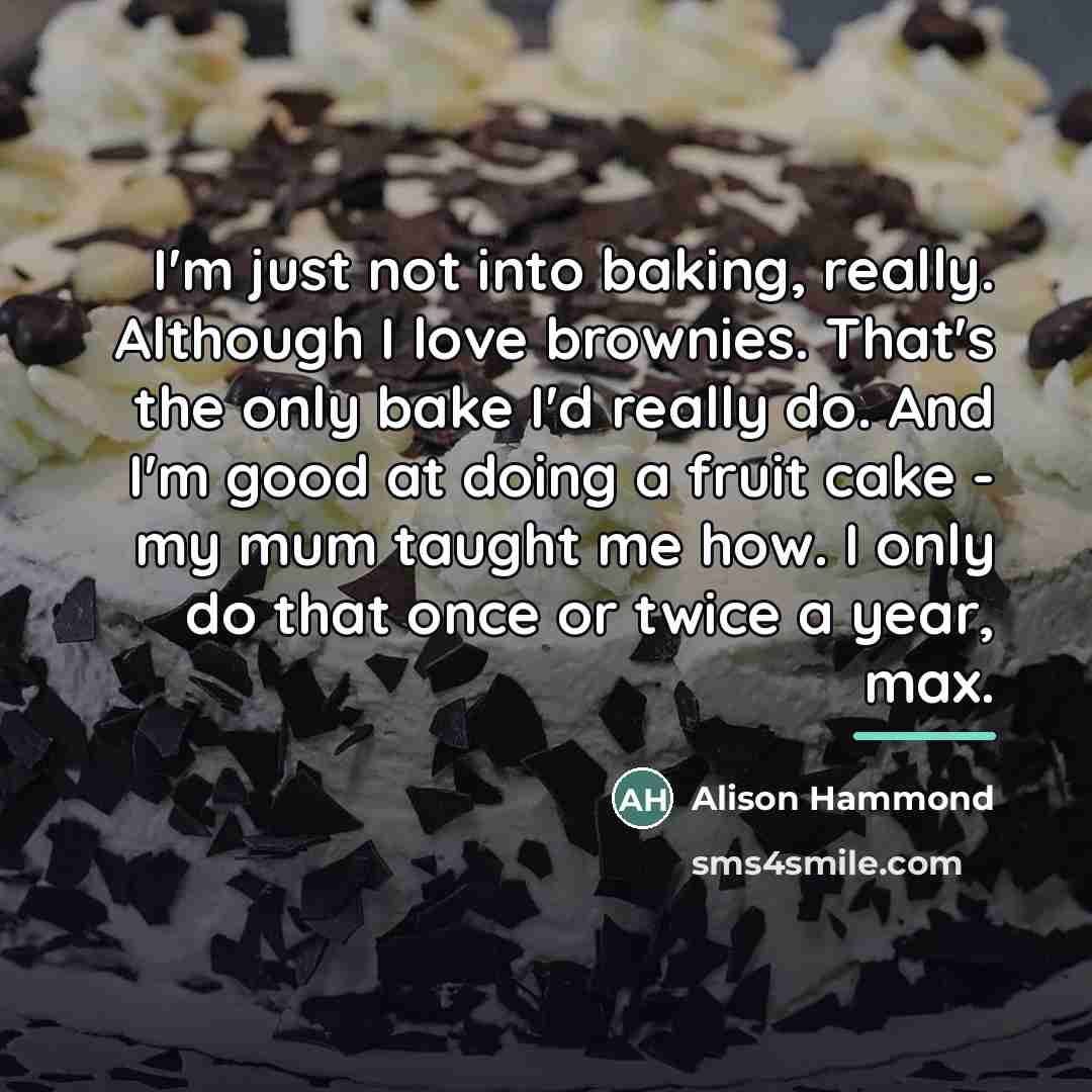 “I'm just not into baking, really. Although I love brownies.…” quote by Alison Hammond