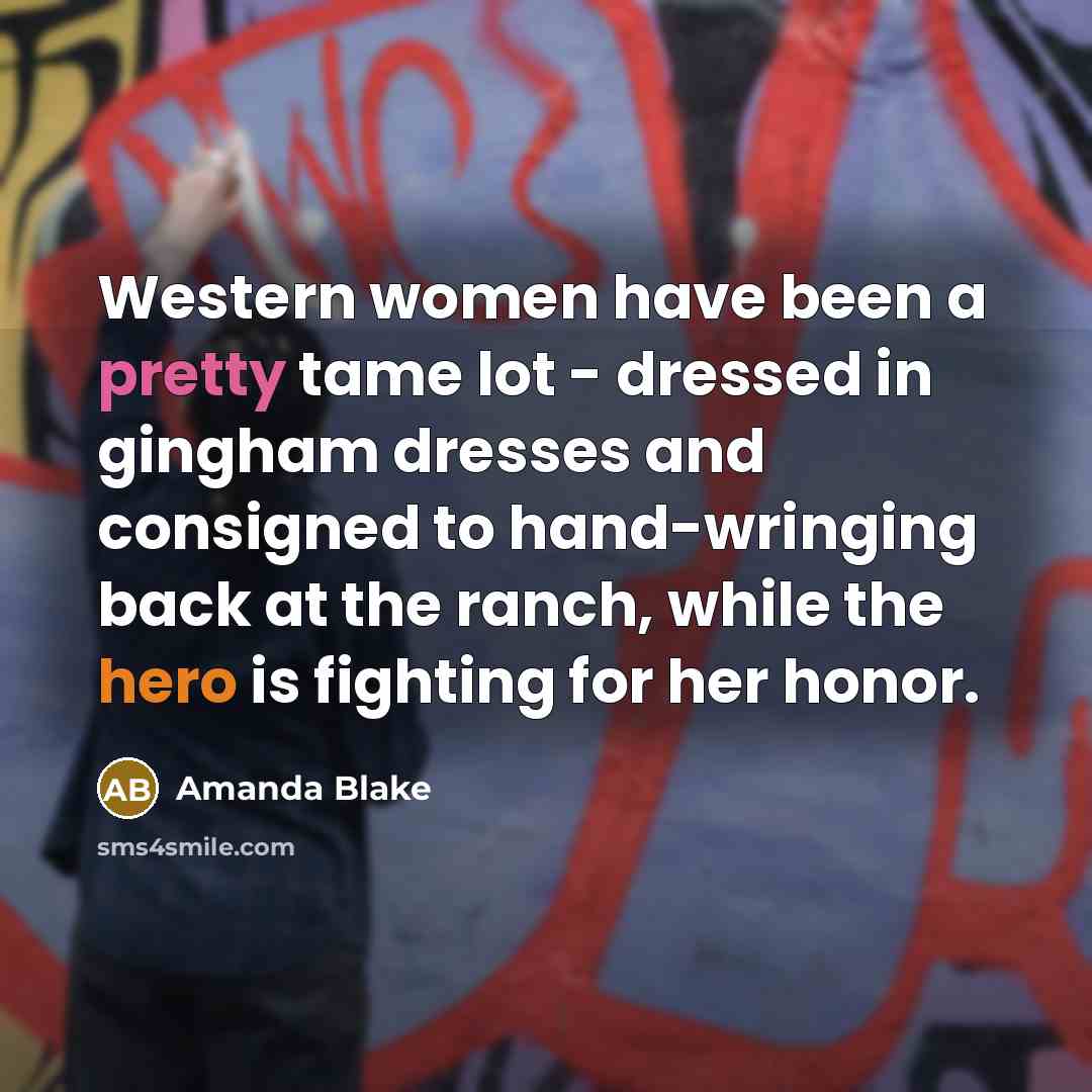 “Western women have been a pretty tame lot - dressed…” quote by Amanda Blake