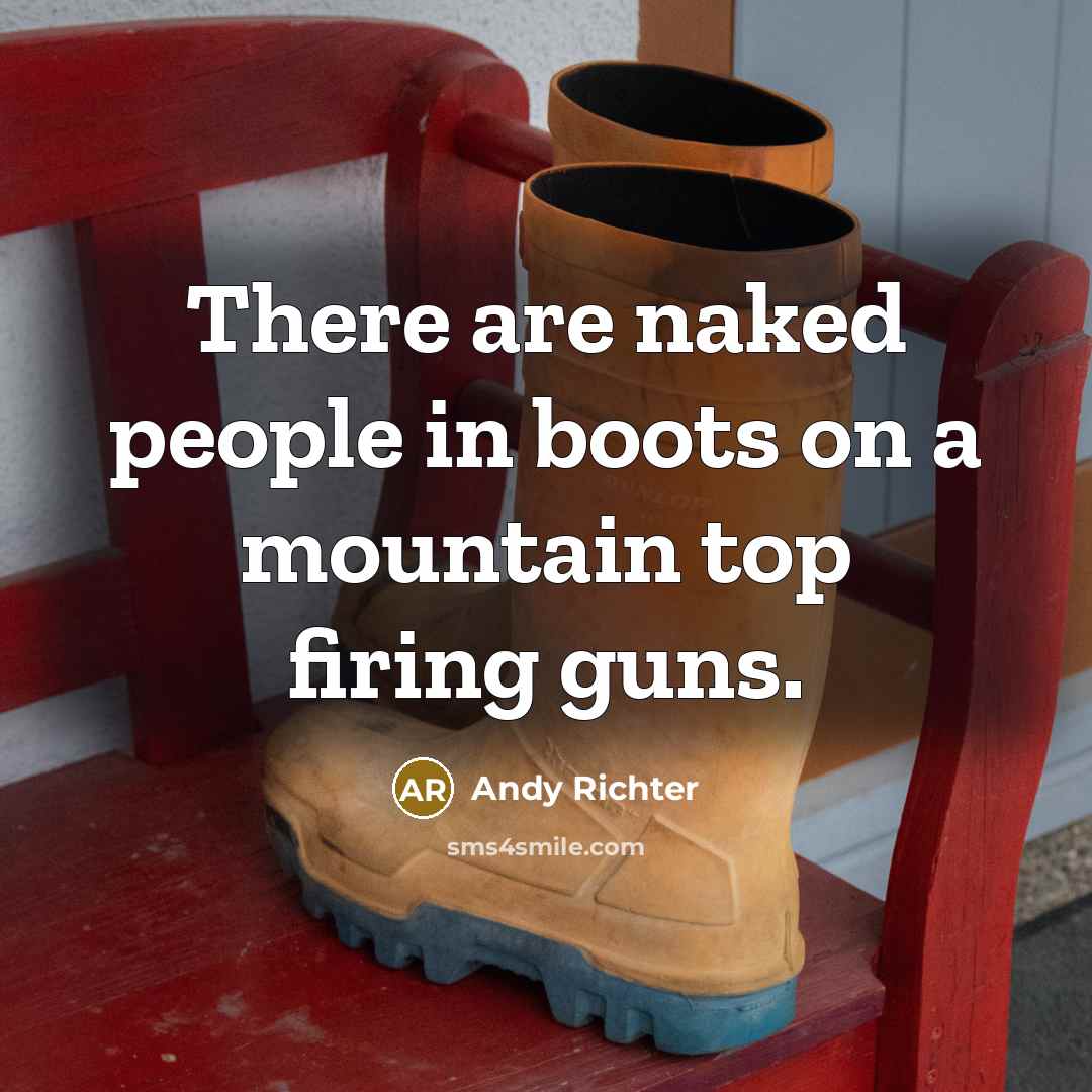 “There are naked people in boots on a mountain top…” quote by Andy Richter