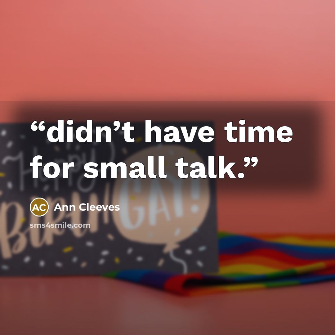 “didn’t have time for small talk.” quote by Ann Cleeves