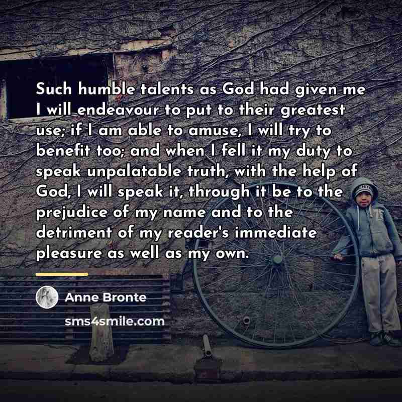 “Such humble talents as God had given me I will…” quote by Anne Bronte