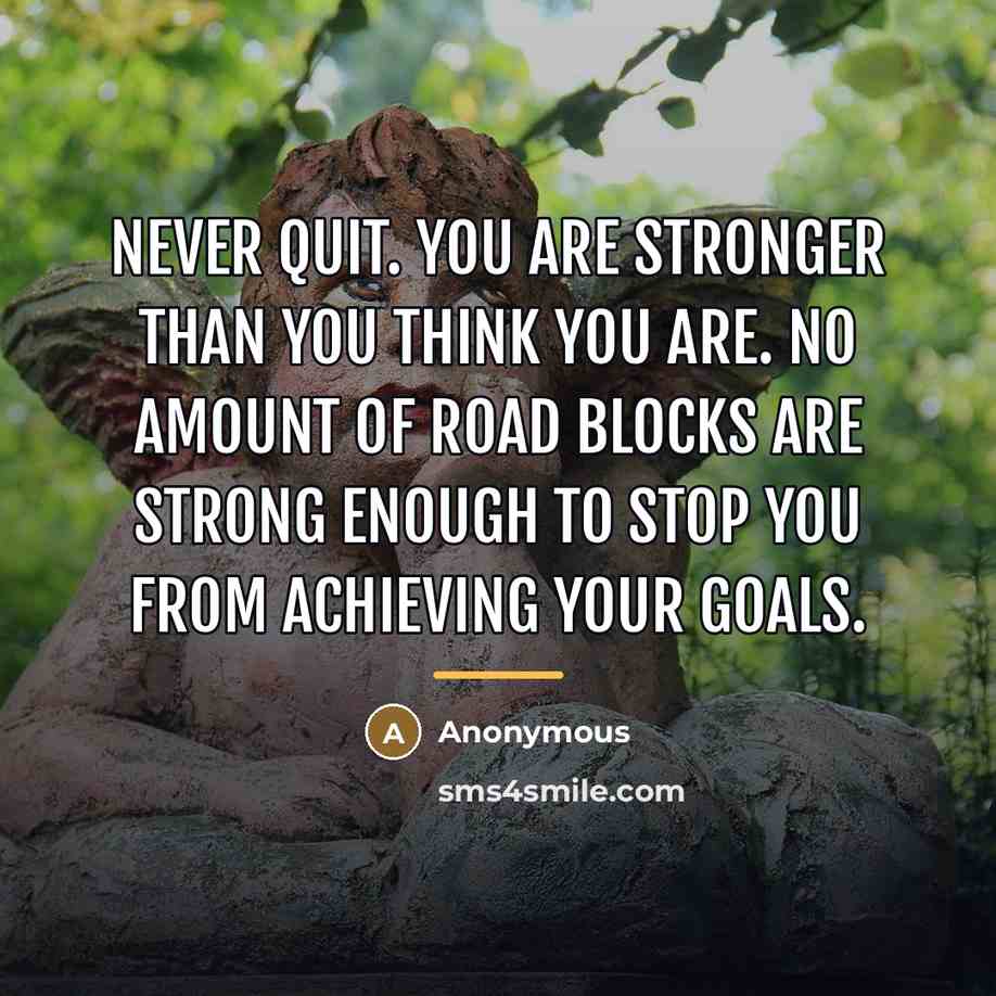 “Never quit. You are stronger than you think you are.…” quote by Anonymous