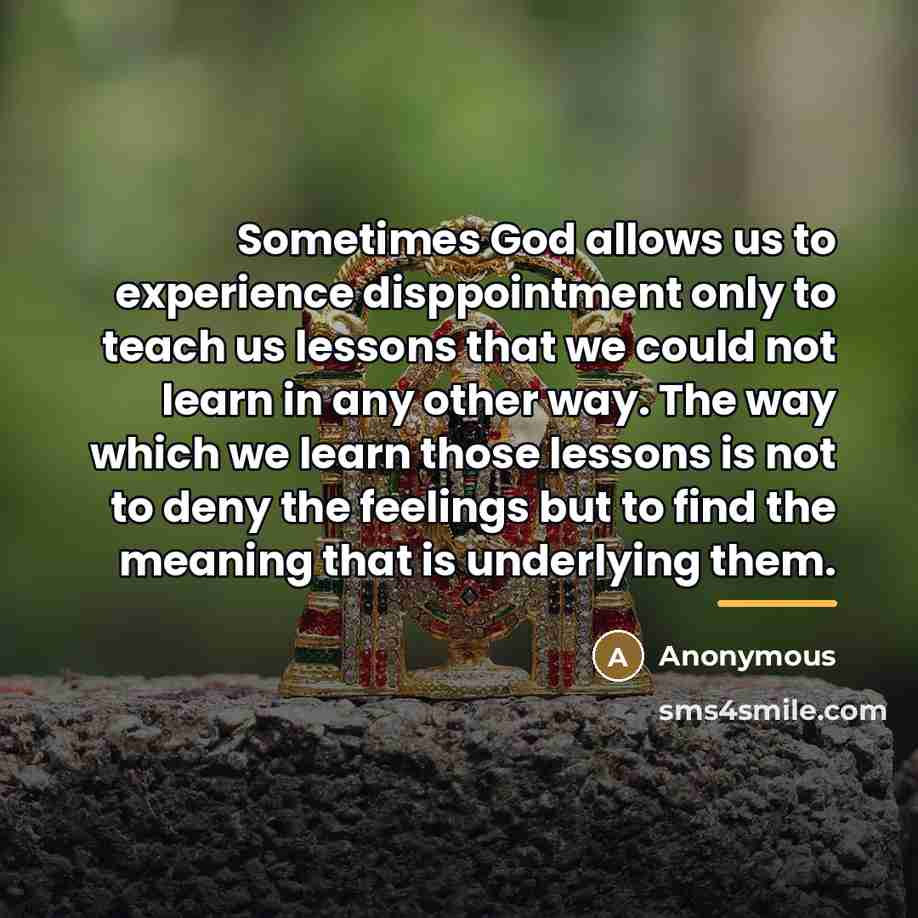 “Sometimes God allows us to experience disppointment only to teach…” quote by Anonymous
