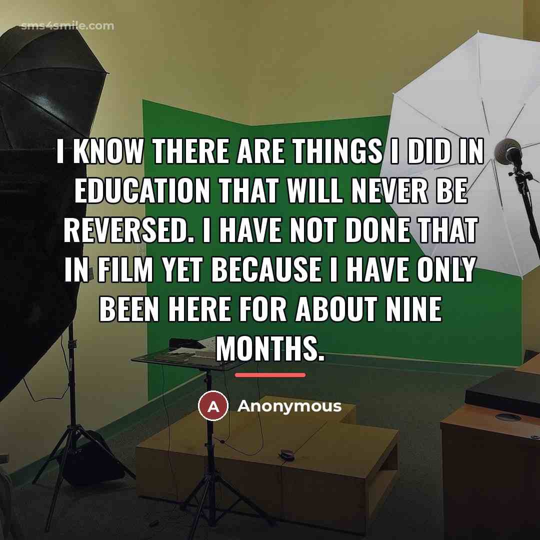 “I know there are things I did in education that…” quote by Anonymous