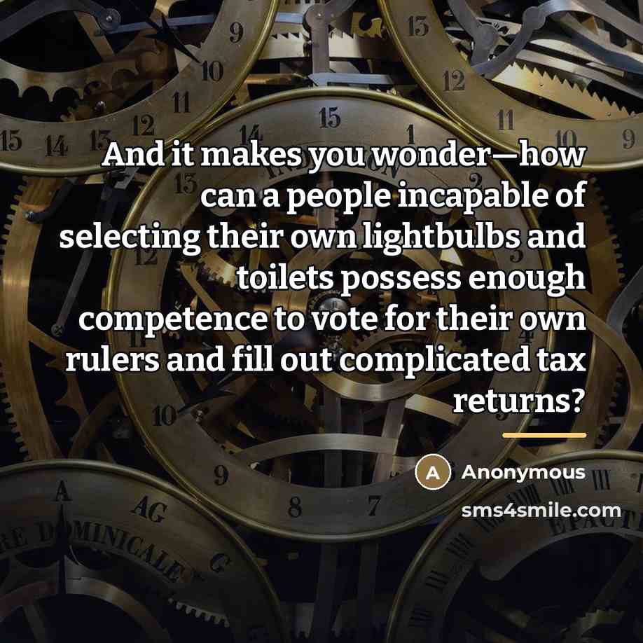 “And it makes you wonder—how can a people incapable of…” quote by Anonymous