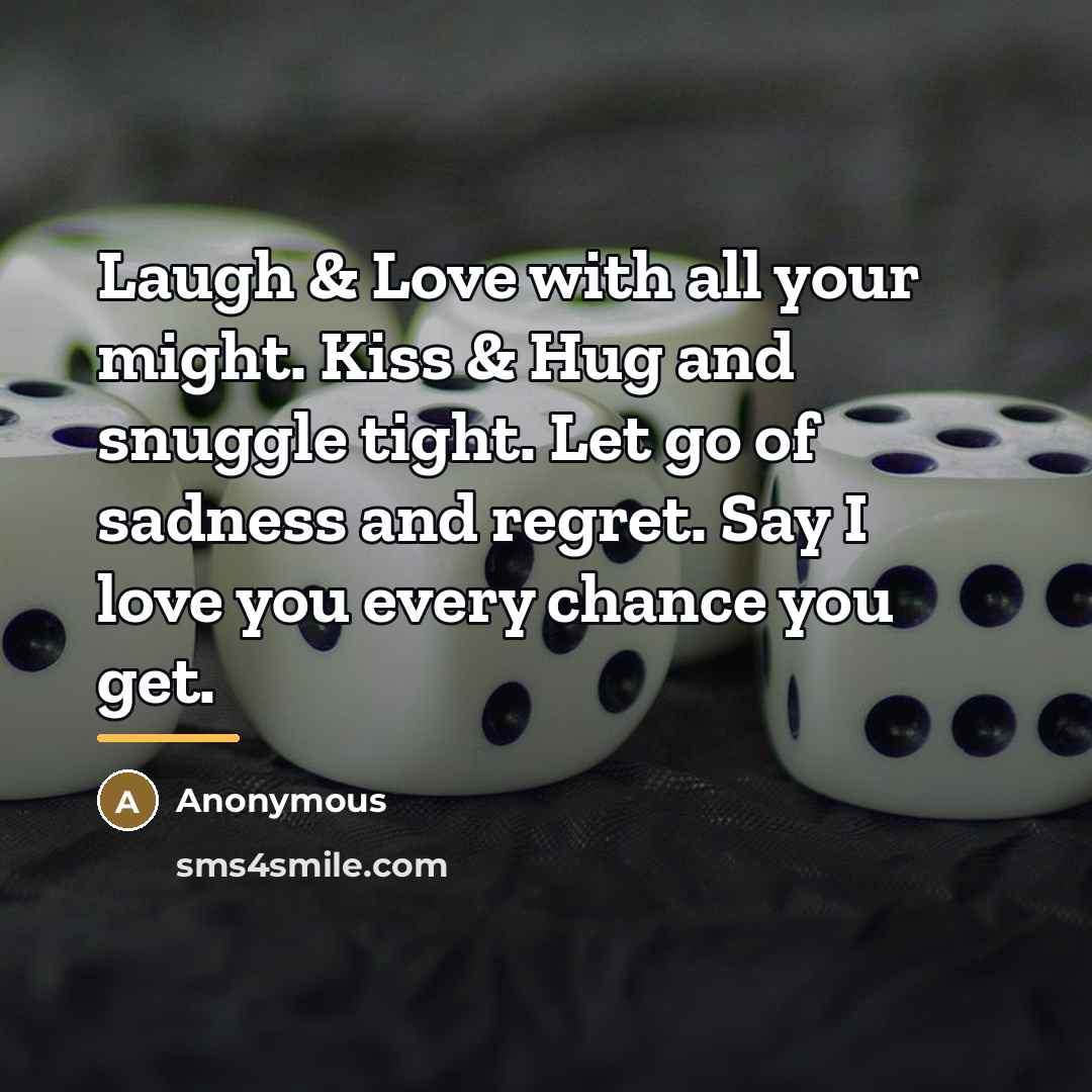 “Laugh & Love with all your might. Kiss & Hug…” quote by Anonymous