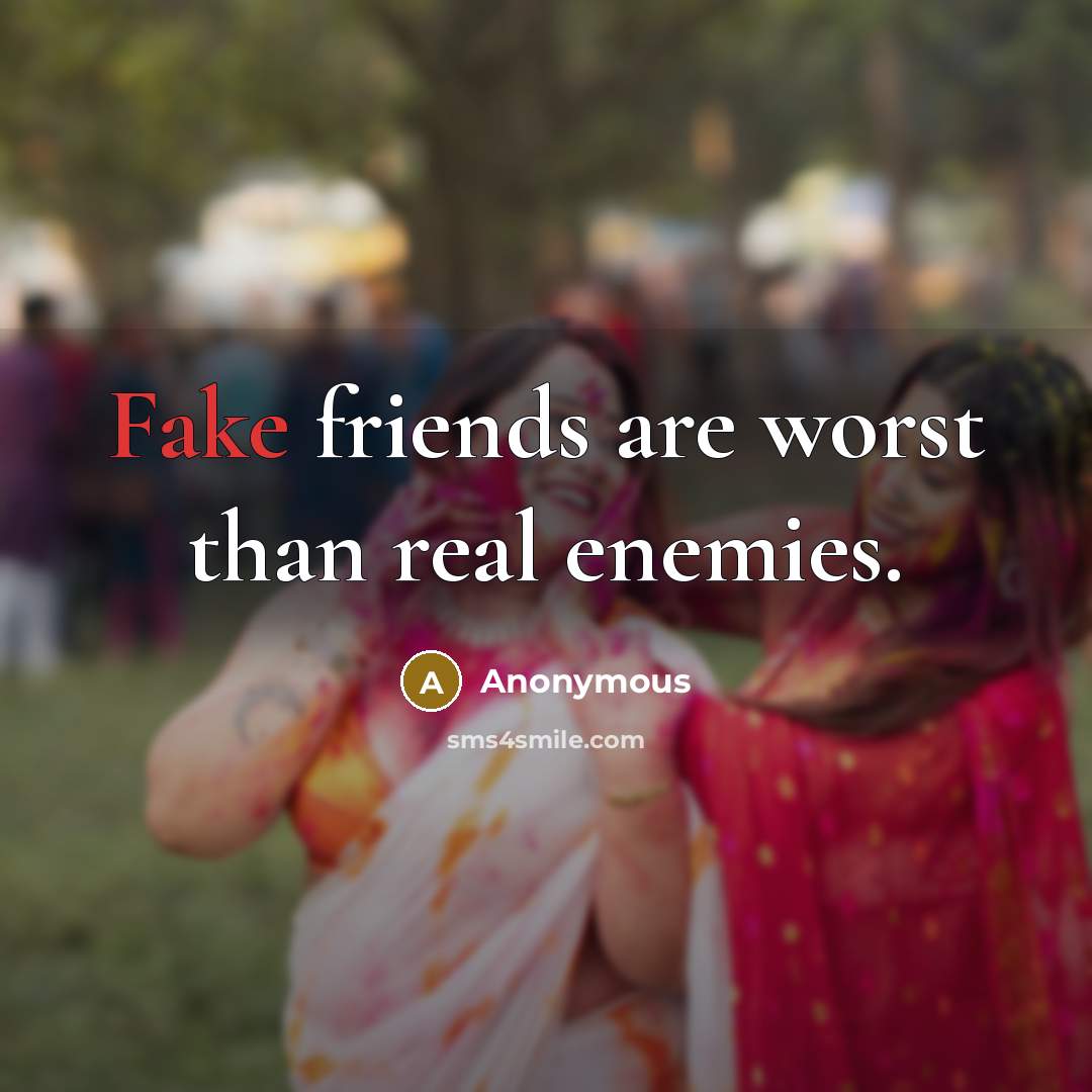 “Fake friends are worst than real enemies.…” quote by Anonymous
