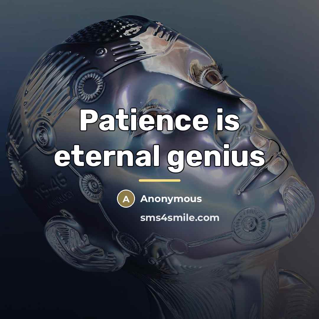 “Patience is eternal genius…” quote by Anonymous